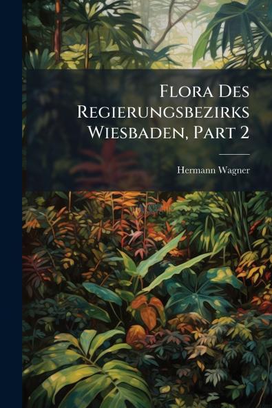 Flora Des Regierungsbezirks Wiesbaden Part 2