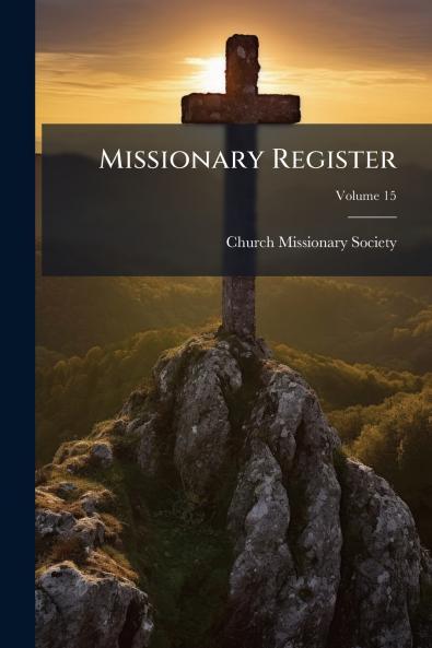 Missionary Register; Volume 15
