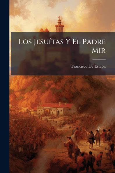 Los Jesuítas Y El Padre Mir
