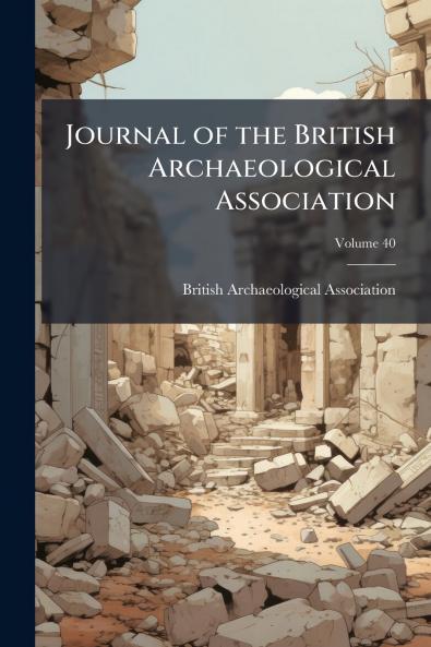 Journal of the British Archaeological Association; Volume 40