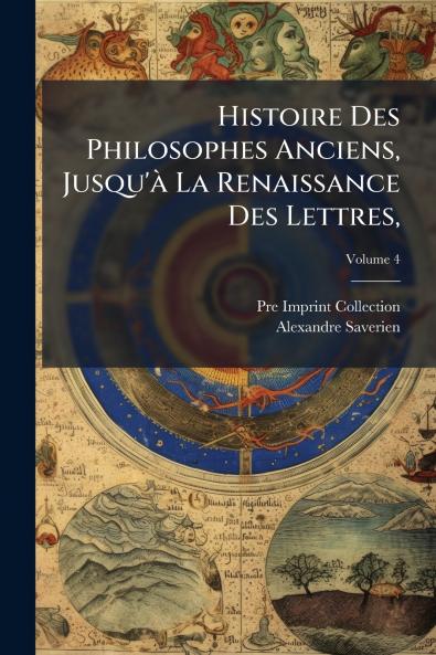 Histoire Des Philosophes Anciens Jusqu'à La Renaissance Des Lettres