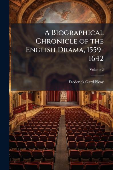 A Biographical Chronicle of the English Drama 1559-1642; Volume 2
