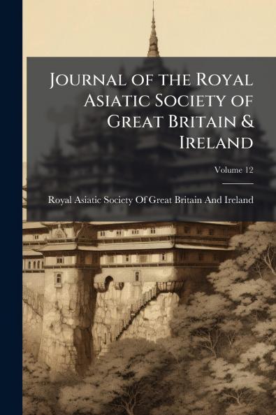 Journal of the Royal Asiatic Society of Great Britain & Ireland; Volume 12