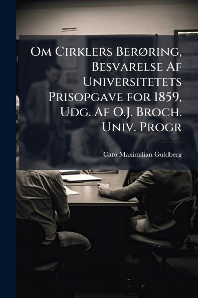 Om Cirklers Berøring Besvarelse Af Universitetets Prisopgave for 1859 Udg. Af O.J. Broch. Univ. Progr