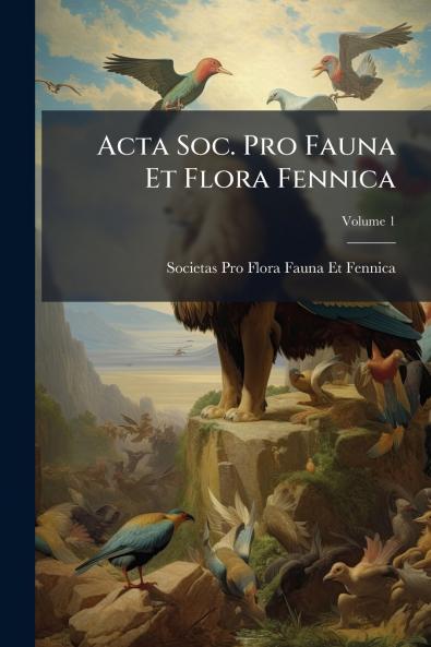 Acta Soc. Pro Fauna Et Flora Fennica; Volume 1