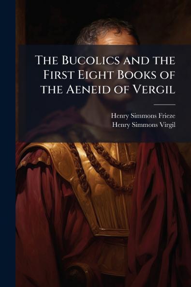 The Bucolics and the First Eight Books of the Aeneid of Vergil