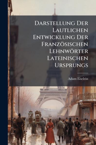 Darstellung Der Lautlichen Entwicklung Der Französischen Lehnwörter Lateinischen Ursprungs