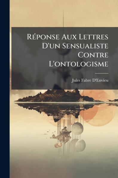 Réponse Aux Lettres D'un Sensualiste Contre L'ontologisme