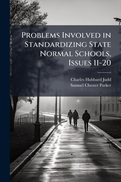 Problems Involved in Standardizing State Normal Schools Issues 11-20