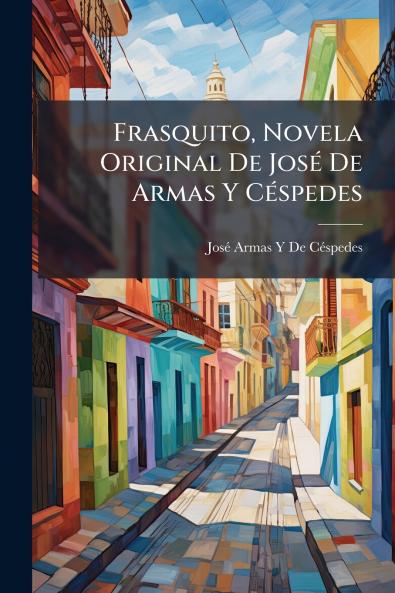 Frasquito Novela Original De José De Armas Y Céspedes