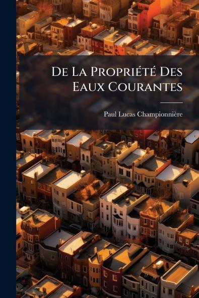 De La Propriété Des Eaux Courantes