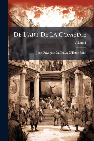 De L'art De La Comédie; Volume 1