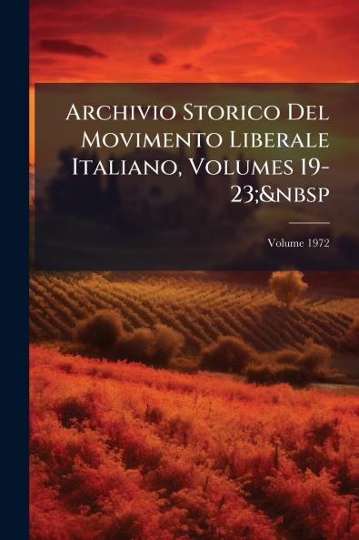 Archivio Storico Del Movimento Liberale Italiano Volumes 19-23;&nbsp; Volume 1972