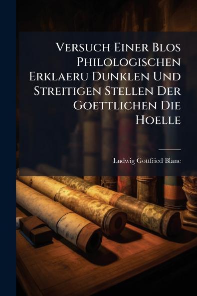 Versuch Einer Blos Philologischen Erklaeru Dunklen Und Streitigen Stellen Der Goettlichen Die Hoelle