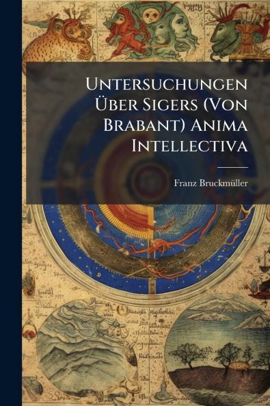 Untersuchungen Über Sigers (Von Brabant) Anima Intellectiva