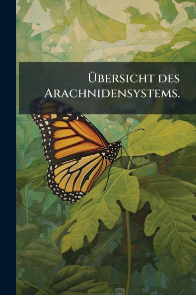 Übersicht des Arachnidensystems.