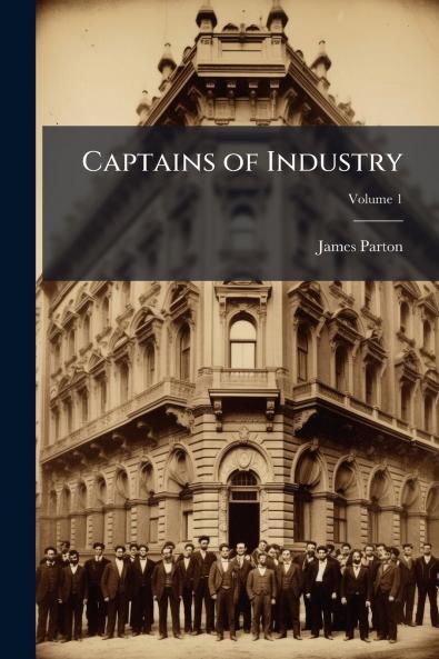 Captains of Industry; Volume 1