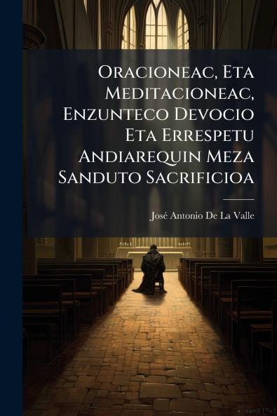 Oracioneac Eta Meditacioneac Enzunteco Devocio Eta Errespetu Andiarequin Meza Sanduto Sacrificioa