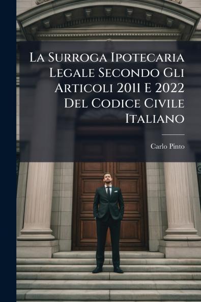 La Surroga Ipotecaria Legale Secondo Gli Articoli 2011 E 2022 Del Codice Civile Italiano
