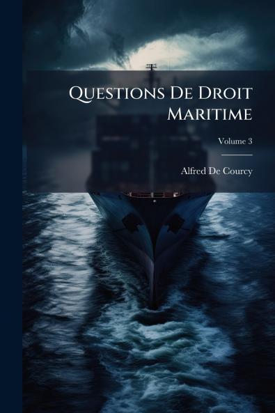 Questions De Droit Maritime; Volume 3