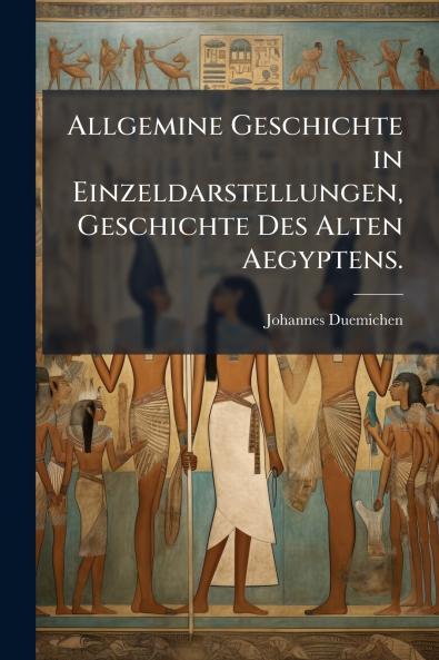 Allgemine Geschichte in Einzeldarstellungen Geschichte Des Alten Aegyptens.