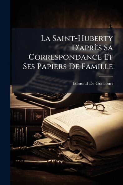 La Saint-Huberty D'après Sa Correspondance Et Ses Papiers De Famille