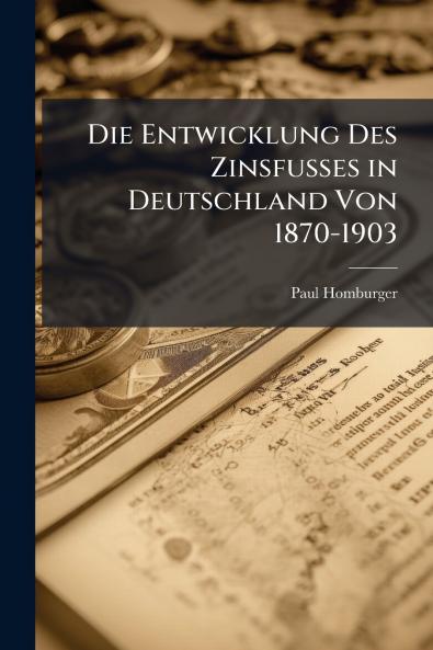 Die Entwicklung Des Zinsfusses in Deutschland Von 1870-1903