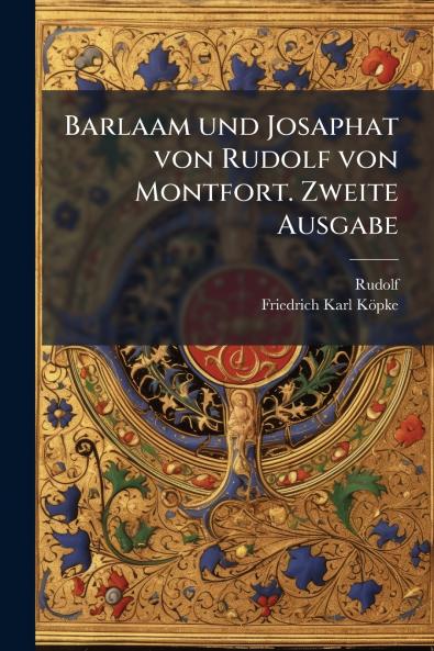 Barlaam und Josaphat von Rudolf von Montfort. Zweite Ausgabe