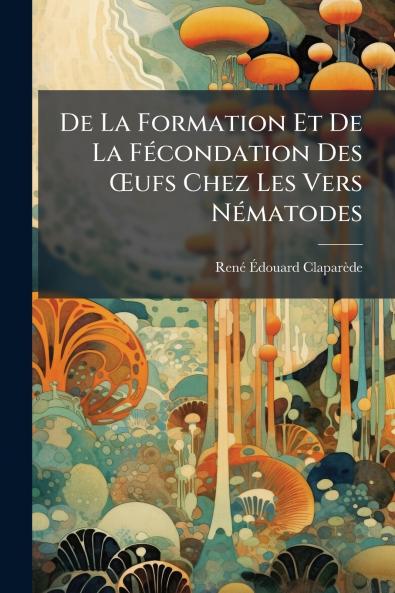 De La Formation Et De La Fécondation Des Œufs Chez Les Vers Nématodes