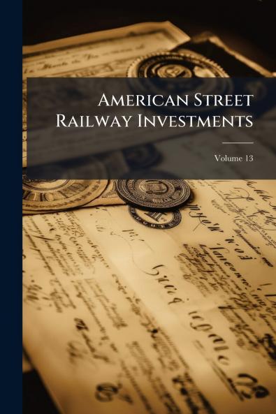 American Street Railway Investments; Volume 13