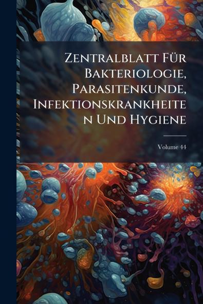 Zentralblatt Für Bakteriologie Parasitenkunde Infektionskrankheiten Und Hygiene; Volume 44
