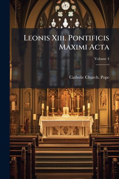 Leonis Xiii. Pontificis Maximi Acta