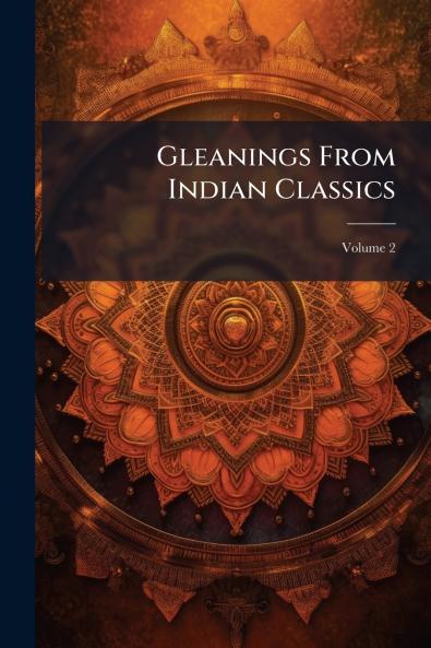 Gleanings From Indian Classics; Volume 2