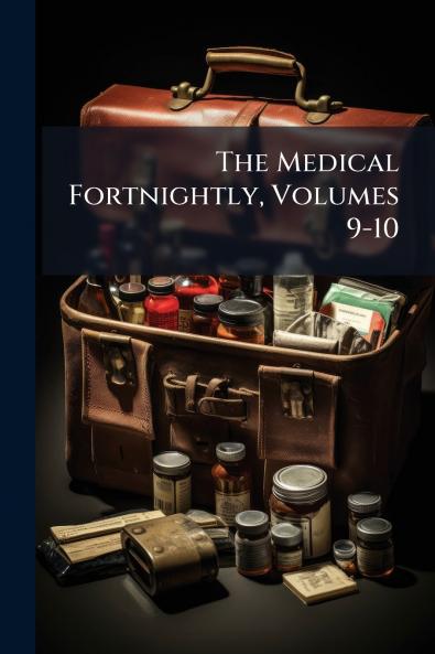 The Medical Fortnightly Volumes 9-10