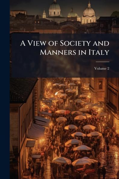 A View of Society and Manners in Italy; Volume 2
