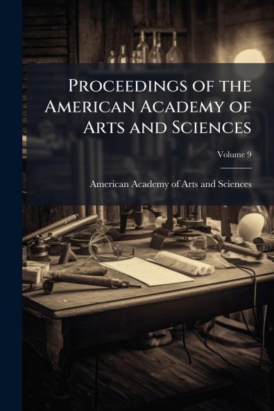 Proceedings of the American Academy of Arts and Sciences; Volume 9