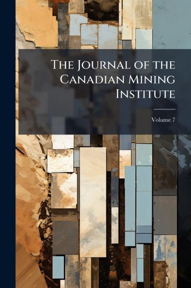 The Journal of the Canadian Mining Institute; Volume 7