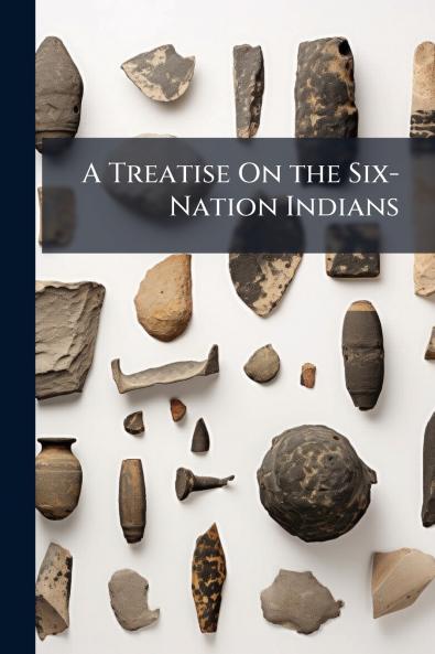 A Treatise On the Six-Nation Indians