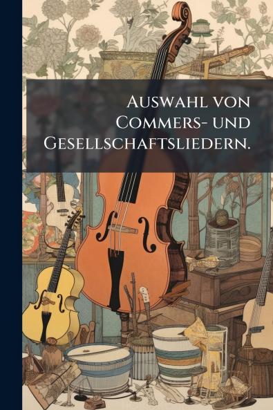 Auswahl von Commers- und Gesellschaftsliedern.