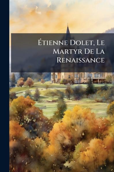 Étienne Dolet Le Martyr De La Renaissance