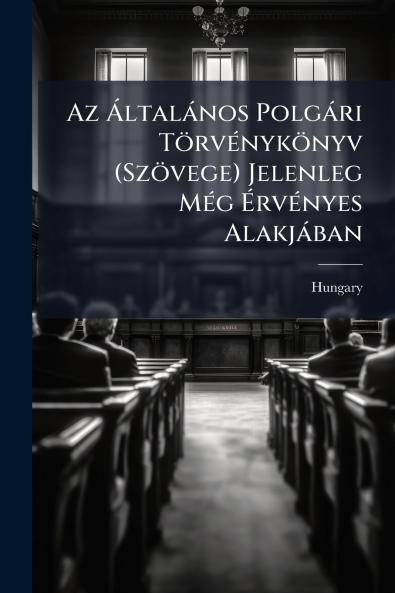 Az Általános Polgári Törvénykönyv (Szövege) Jelenleg Még Érvényes Alakjában