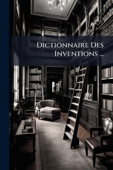 Dictionnaire Des Inventions ...