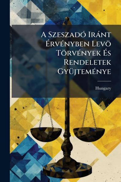 A Szeszadó Iránt Érvényben Levö Törvények És Rendeletek Gyüjteménye