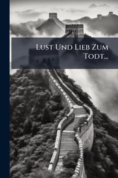 Lust Und Lieb Zum Todt...