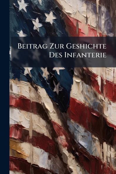 Beitrag Zur Geshichte Des Infanterie
