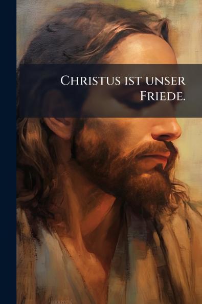 Christus ist unser Friede.