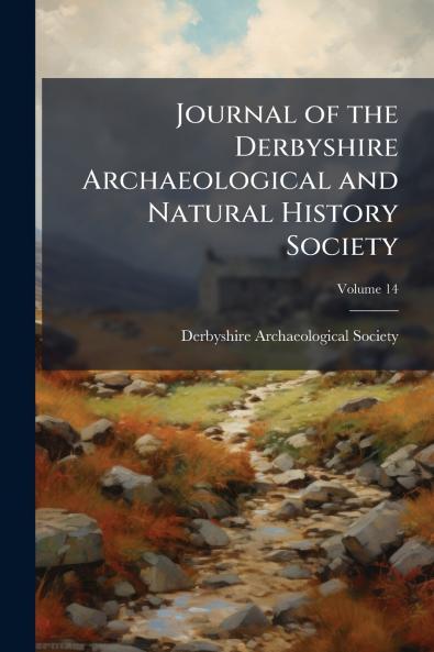 Journal of the Derbyshire Archaeological and Natural History Society; Volume 14