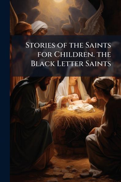 Stories of the Saints for Children. the Black Letter Saints
