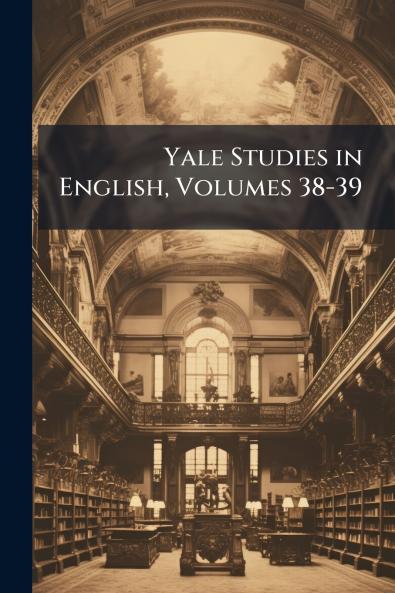 Yale Studies in English Volumes 38-39
