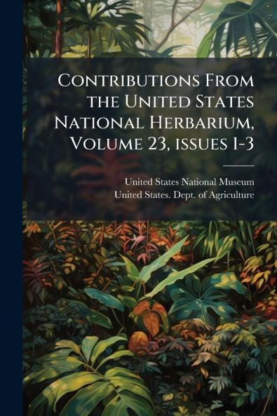 Contributions From the United States National Herbarium Volume 23 issues 1-3